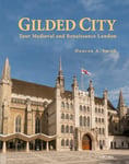 Duncan A. Smith - Gilded City Tour Medieval and Renaissance London Bok