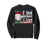 I Yell Because I Care Baseball Bat Candy Cane Christmas Sweatshirt