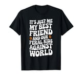 It's Just Me My Best Friend And Our Feral Kids Against World T-Shirt