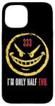 iPhone 15 333 I'm Only Half Evil Funny Sarcastic Saying Humor Case