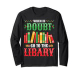 When In Doubt Go To The Library Book Librarian Christmas Long Sleeve T-Shirt