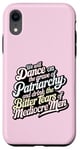 iPhone XR we will dance on the grave of the patriarchy feminist funny Case