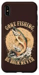 Coque pour iPhone XS Max Gone Fishing, Be Back Never Fly Fishing Pêcheur