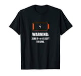 Battery Warning! Zero F@#*s Left To Give. T-Shirt