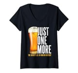 Womens Just one more beer the biggest lie in modern history party V-Neck T-Shirt