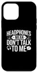 iPhone 12 mini Headphones Mean Don't Talk to Me Funny Gym Workout Case