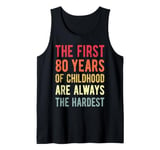 The First 80 Years Childhood Hardest Old 80th Birthday Funny Tank Top