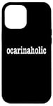 iPhone 12 Pro Max Ocarina Players / Ocarina Beginner / Funny 'Ocarinaholic' Case