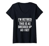 Womens I’m Retired This Is As Dressed Up As I Get Retirement V-Neck T-Shirt