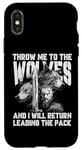 iPhone X/XS Throw me to the Wolves and I will return leading the pack Case