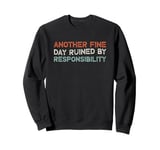 Another Fine Day Ruined By Responsibility Sweatshirt