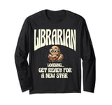 Librarian Loading Get Ready For A New Star Library Book Long Sleeve T-Shirt