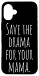 Coque pour iPhone 16 Plus Save The Drama For Your Mama Garde le Drame Pour ta Maman