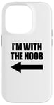 Coque pour iPhone 14 Pro I'm With The Noob Arrow Left Jeux vidéo Gamer Noob