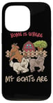 Coque pour iPhone 13 Pro Home is where my goats are Farmer Goatherd Goat Farm Animal