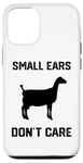 iPhone 12/12 Pro small ears don't care funny goat funny Lamancha Goat Case