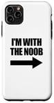 Coque pour iPhone 11 Pro Max I'm With The Noob Arrow Right Jeux vidéo Gamer Noob