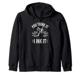 Tattoo Artist You Think It I Ink It Funny Ink Saying Zip Hoodie