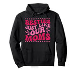 Besties Just Like Our Moms Pullover Hoodie