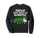 Jesus Took Away My Rubbish, Bin Lorry, Church Pastor Funny Sweatshirt