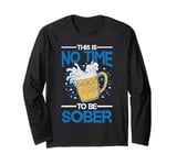 This Is No Time To Be Sober |||--- Long Sleeve T-Shirt