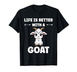 Small Animals Goat quote life is better with a Goat T-Shirt