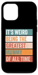 iPhone 12/12 Pro It’s Weird Being The Greatest Mummy Funny Mother Case