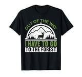 Out Of The Way I Have To Go To The Forest Funny Deer Hunting T-Shirt