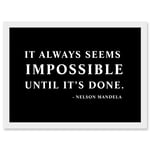 Nelson Mandela Always Impossible Done Quote Typography Simple A4 Artwork Framed Wall Art Print