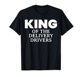 King Of The Delivery Drivers T-Shirt