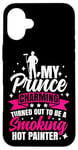 iPhone 16 Plus House Painter Decorator Girlfriend Wife My Prince Charming Case