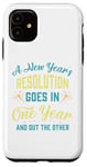 iPhone 11 A New Year's resolution goes in one year and out the another Case