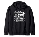 Skier SKI GIRL CATCH ME IF YOU CAN Funny Girls Zip Hoodie