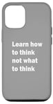 iPhone 12/12 Pro Learn how to think not what to think Case