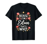 Women Because I'm Eileen That's Why Woman Name T-Shirt