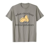 WHAT EXCELLENT BOILED POTATOES Pride & Prejudice Austen Meme T-Shirt