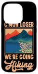 iPhone 14 Pro Funny Hiker C'mon Loser We're Going Hiking Retro Vintage Case