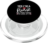 Yes Im A Nurse No I Don't Want To Look At It RN Medicine PopSockets PopGrip pour MagSafe