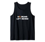 No Beans Left Behind A Coffee Bean Roasting Coffee Roasters Tank Top