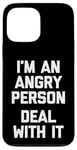 iPhone 13 Pro Max I'm An Angry Person (Deal With It) - Funny Saying Sarcastic Case