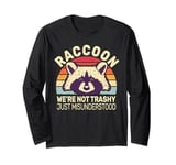 We're not trashy just misunderstood retro men women Raccoon Long Sleeve T-Shirt