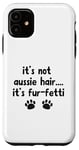 iPhone 11 It's Not Aussie Hair, Aussie Dog, Australian Shepherd Gifts Case