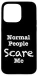 Coque pour iPhone 15 Pro Max Normal People scare me