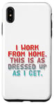 iPhone XS Max I Work From Home This Is As Dressed Up As I Get Funny Quote Case