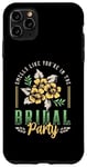 iPhone 11 Pro Max Smells Like You're In The Bridal Bridesmaid Maid Of Honor Case