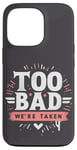 Coque pour iPhone 13 Pro Too Bad We're Taken Funny Matching Team Squad Enterrement de vie de jeune fille