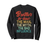 The Man the Myth the bad Influence Brother in Law Sweatshirt