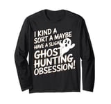 Ghost Hunting Obsession Funny Paranormal Investigator Long Sleeve T-Shirt