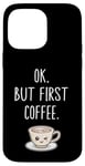 Coque pour iPhone 14 Pro Max OK mais premier café Amateur de café mignon Kawaii