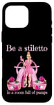 Coque pour iPhone 16 Pro Max Soyez un stiletto dans une pièce pleine d'escarpins talons roses Lady Boss